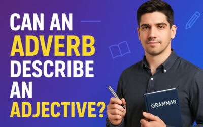 Can an Adverb Describe an Adjective? Understanding the Role of Adverbs in Grammar