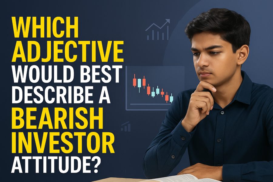 Which Adjective Would Best Describe a Bearish Investor Attitude