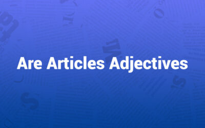 Are Articles Adjectives? A Clear Explanation