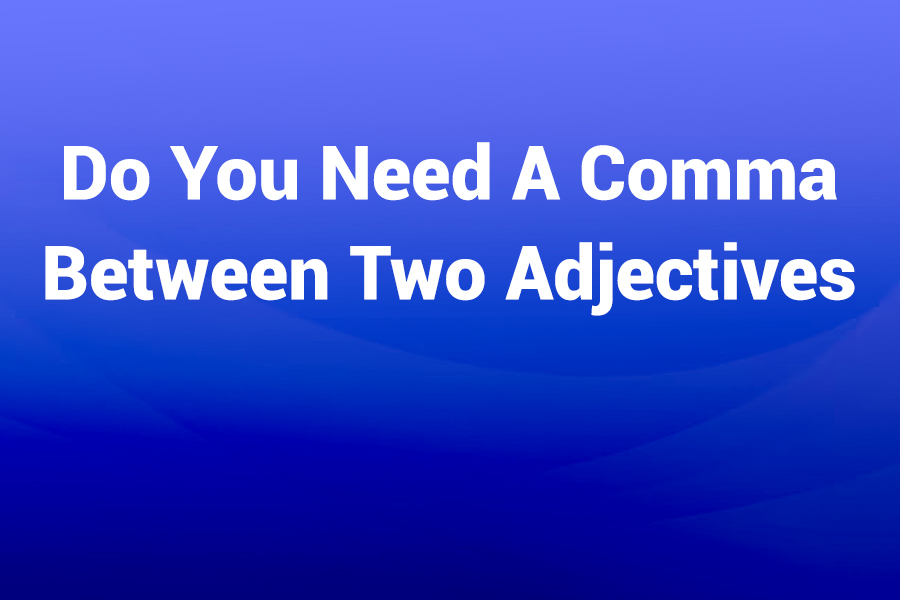 do you need a comma between two adjectives