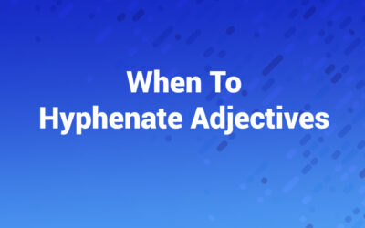 When to Hyphenate Adjectives: A Writer’s Definitive Guide
