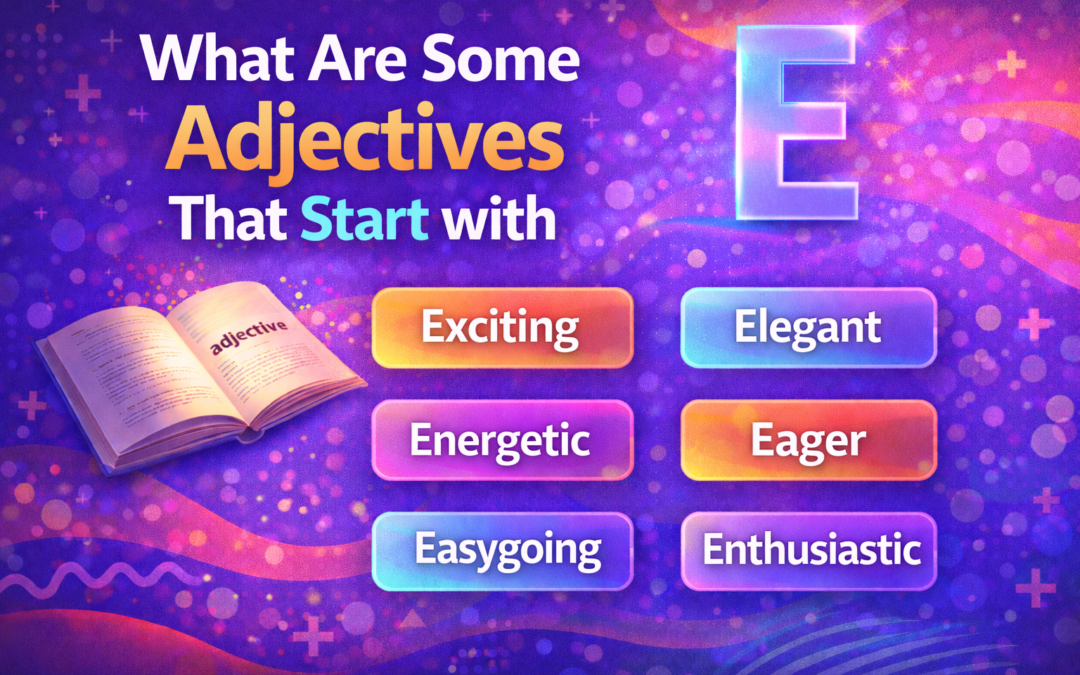 what are some adjectives that start with e